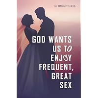 God Wants Us To Enjoy Frequent, Great Sex