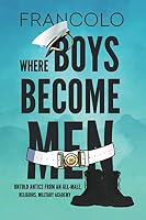 Where Boys Become Men: Untold Antics from an All-Male, Religious, Military Academy 1790775760 Book Cover