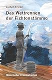 Das Wettrennen der Fichtenstämme: Historischer Kriminalroman