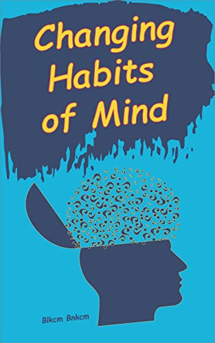Changing Habits of Mind: Simple Habits Of Mind To Improve Your Mind Power, The Truth About Changing