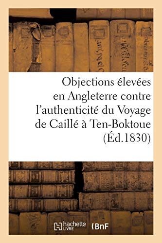 Réponse Aux Objections Élevées En Angleterre Contre l'Authenticité Du Voyage de Caillé À Ten-Boktoue (Histoire) (French Edition)