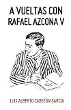  A VUELTAS CON RAFAEL AZCONA V
