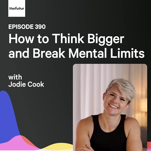 How to Think Bigger and Break Mental Limits w/ Jodie Cook | Ep 390 cover art