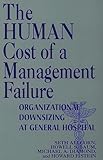 The Human Cost of a Management Failure: Organizational Downsizing at General Hospital