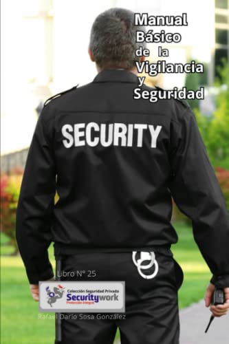Manual Básico de Vigilancia Y Seguridad: :Iniciese en la VIGILANCIA Y SEGURIDAD (Colección Seguridad Privada)
