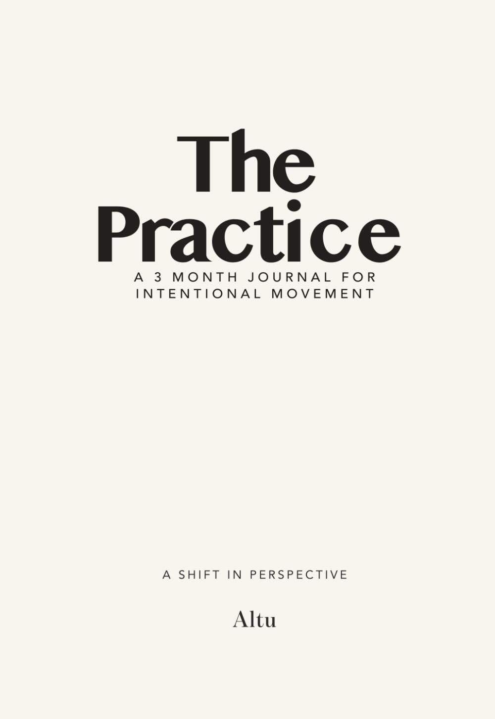 The Practice: A 3-Month Journal for Intentional Movement | By Altu