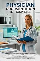 PHYSICIAN DOCUMENTATION IN HOSPITALS: A Comprehensive Guide to Medical Coding, Billing and Clinical Documentation B0GWRG1YZ5 Book Cover