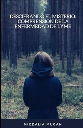 Descifrando el Misterio: Comprension de la Enfermedad de Lyme: Mugan