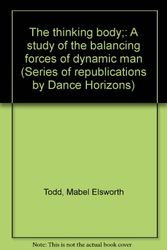 The thinking body;: A study of the balancing fo... B0006BVYVM Book Cover
