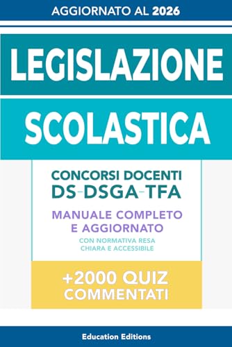 LEGISLAZIONE SCOLASTICA: Manuale completo e aggiornato con Normativa resa chiara e accessibile per superare i Concorsi Docenti, DS, DSGA e Selezioni TFA.: 5