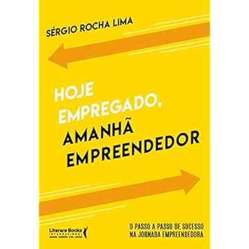 Capa do livro Hoje empregado, amanhã empreendedor: o passo a passo de sucesso na jornada empreendedora