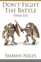 Don't Fight The Battle - Win it! 1533452547 Book Cover