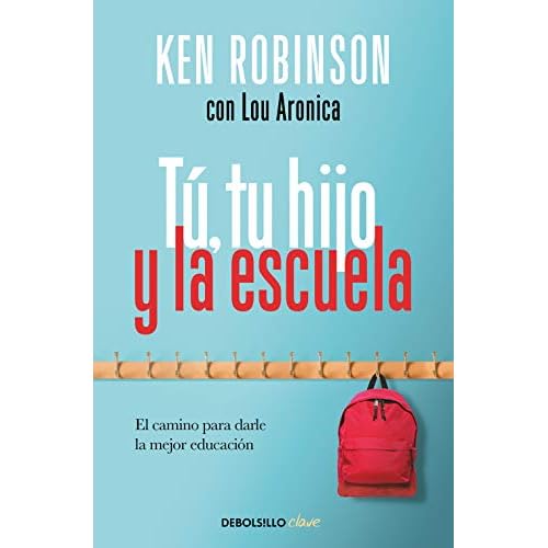 Tú, tu hijo y la escuela: El camino para darle la mejor educación (Clave)