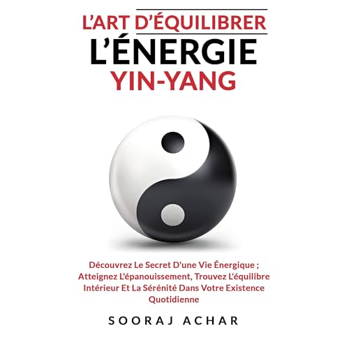 L’art D’équilibrer L’énergie Yin Yang Audiolibro Por Sooraj Achar arte de portada