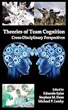 Theories of Team Cognition: Cross-Disciplinary Perspectives (Applied Psychology Series)