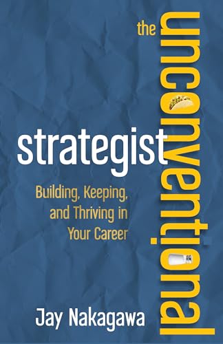 The UnConventional Strategist: Building, Keeping, and Thriving in Your Career