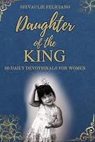 Daughter of The King - 30 Daily Devotionals For Women: Each day you will have a scripture verse, a guided prayer, a thought for the day and space to ... encouragment|Gift book for Women of all ages B0CYZVS6G2 Book Cover