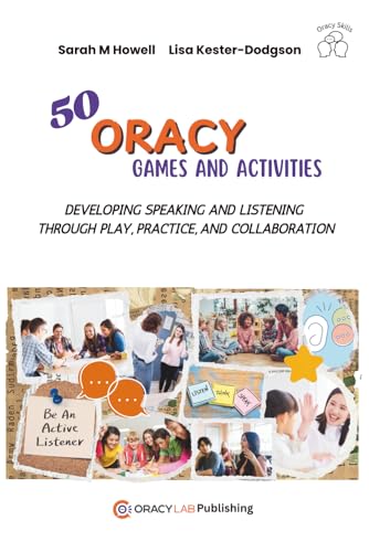 50 Oracy Games and Activities: Developing Speaking and Listening Through Play, Practice and Collaboration | Ideas for Teachers | Ready-to-Use Oracy Games and Strategies | EFL Communication Activities