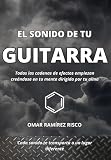 EL SONIDO DE TU GUITARRA: Todas las cadenas de efectos empiezan creándose en tu mente dirigida por tu alma. (MANOS DE ACERO) (Spanish Edition) -  Independently published