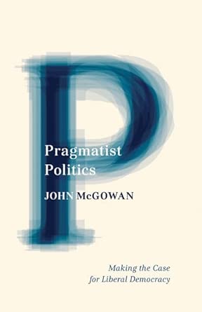 Pragmatist Politics: Making the Case for Liberal Democracy book cover