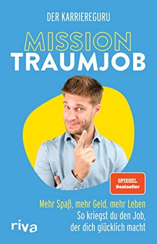 Mission Traumjob: Mission Traumjob. Mehr Spaß, mehr Geld, mehr Leben – so kriegst du den Job, der dich glücklich macht. Der perfekte Ratgeber für ein erfülltes ... SPIEGEL-Bestseller (German Edition) - Jost, Tobias