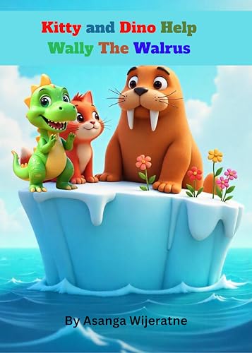 Kitty and Dino Help Wally The Walrus (Magical Tales of Kitty and Dino)
