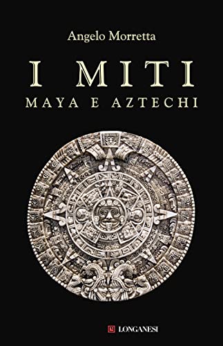 Autore: Angelo Morretta I miti maya e aztechi