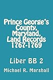 Prince George's County, Maryland, Land Records 1767-1769: Liber BB 2