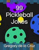 99 Pickleball Jokes (Paddle Up! The Ultimate Pickleball Joke Book Series.) B0CR763Y87 Book Cover