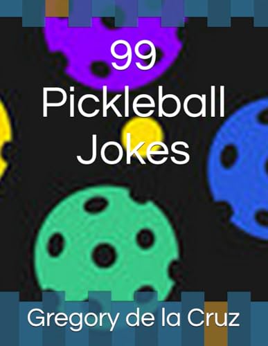 99 Pickleball Jokes (Paddle Up! The Ultimate Pickleball Joke Book Series.)