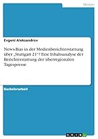 News-Bias in der Medienberichterstattung �ber "Stuttgart 21"? Eine Inhaltsanalyse der Berichterstattung der �berregionalen Tagespresse 3656939896 Book Cover