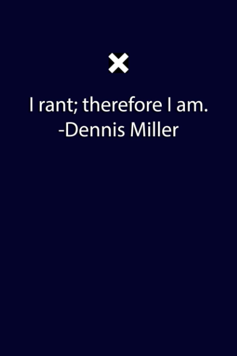 I rant; therefore I am. -Dennis Miller: 6x9 inch College Ruled lined journal