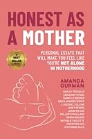 Honest as a Mother: Personal Essays That Will Make You Feel Like You're Not Alone in Motherhood 1990352529 Book Cover