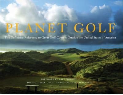 Planet Golf The Definitive Reference to Great Golf Courses Outside the United States of America {{ PLANET GOLF THE DEFINITIVE REFERENCE TO GREAT GOLF COURSES OUTSIDE THE UNITED STATES OF AMERICA }} By Scaletti, David ( AUTHOR) Oct-12-2007