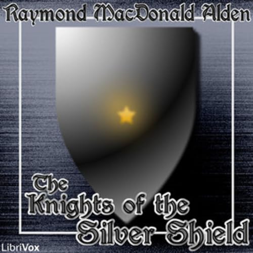 『Raymond MacDonald Alden - The Knights of the Silver Shield』のカバーアート
