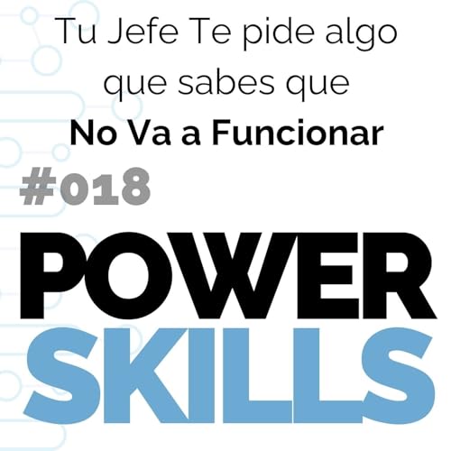 Tu jefe te pide algo que sabes que va a fracasar - PowerSkills con Luis Ramos