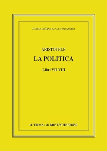 Aristotele, La Politica. Libri VII-VIII: Edizione Critica, Traduzione E Commento (Italian Edition)