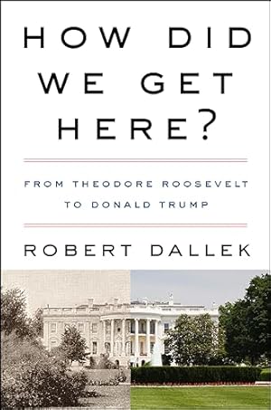 How Did We Get Here?: From Theodore Roosevelt to Donald Trump