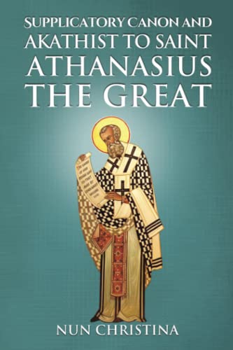 Supplicatory Canon and Akathist to Saint Athanasius the Great - Skoubourdis, Anna