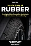 Inside Story of Rubber: Inside Story of Rubber: Revealing the Rubber Chemist's Everyday Magic with Insights into Advanced Elastomer Technology