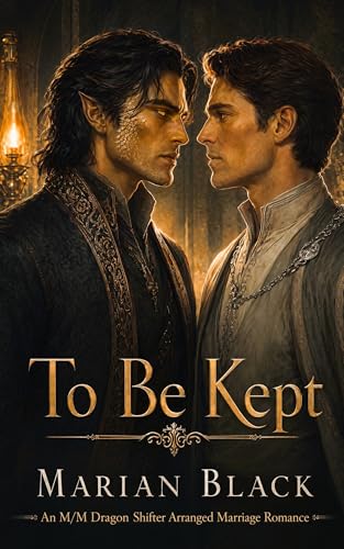 To Be Kept: An M/M Dragon Shifter Arranged Marriage Romance