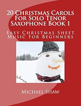 20 Christmas Carols for Solo Tenor Saxophone Book 1: Easy Christmas Sheet Music for Beginners