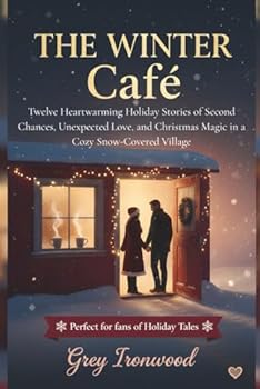 The Winter Café: Twelve Heartwarming Holiday Stories of Second Chances, Unexpected Love, and Christmas Magic in a Cozy Snow-Covered Village