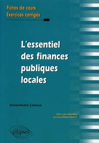 L'Essentiel des finances publiques locales. Fiches de cours & cas pratiques corrigés