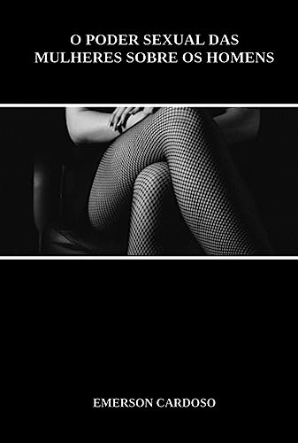 O Poder Sexual Das Mulheres Sobre Os Homens