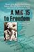 A MiG-15 to Freedom: Memoir of the Wartime North Korean Defector Who First Delivered the Secret Fighter Jet to the Americans in 1953