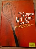 Die Jungen Wilden kochen. Deutschlands Starköche - The New Generation. 3806875308 Book Cover