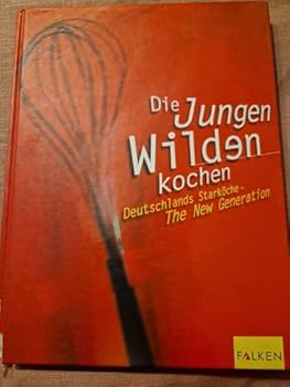 Paperback Die Jungen Wilden kochen. Deutschlands Starköche - The New Generation. [German] Book