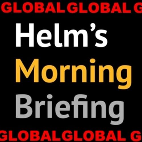 Archive: Helm's Morning Briefing - Global Edition cover art