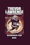 TREVOR LAWRENCE: A Journey of Determination- Biography For Kids